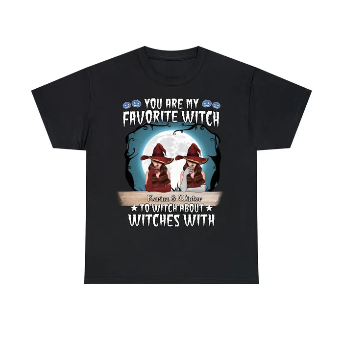 You Are My Favorite Witch to Witch About Witches With - Halloween Personalized Gifts Custom Shirt for Friends