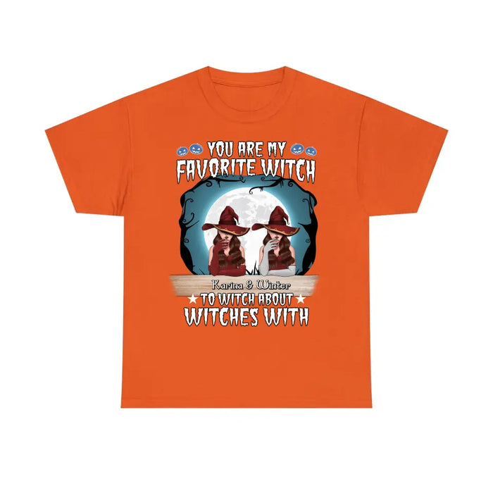 You Are My Favorite Witch to Witch About Witches With - Halloween Personalized Gifts Custom Shirt for Friends