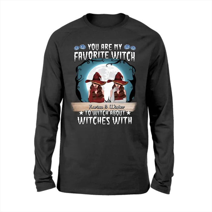 You Are My Favorite Witch to Witch About Witches With - Halloween Personalized Gifts Custom Shirt for Friends