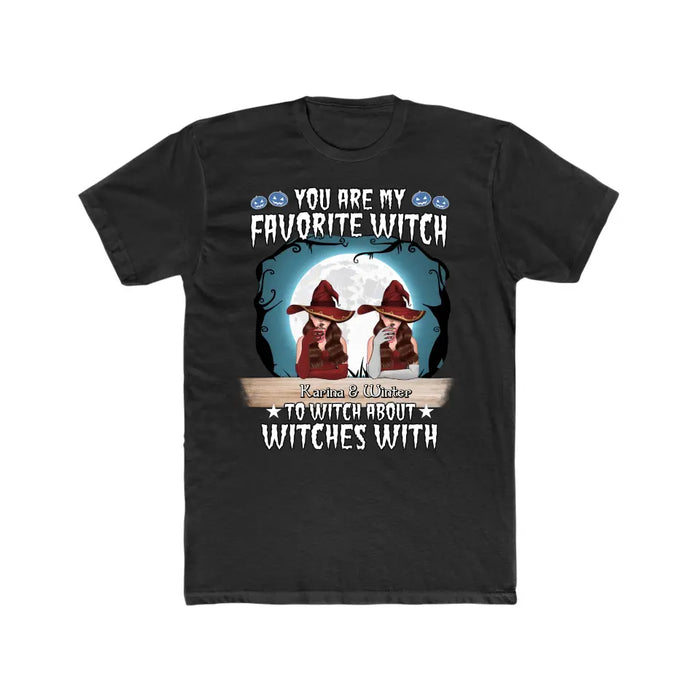 You Are My Favorite Witch to Witch About Witches With - Halloween Personalized Gifts Custom Shirt for Friends