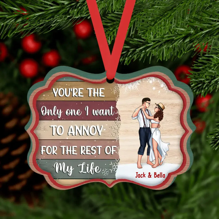 You're The Only One I Want To Annoy For The Rest Of My Life - Personalized Gifts Custom Ornament for Couples, Dancing Lovers