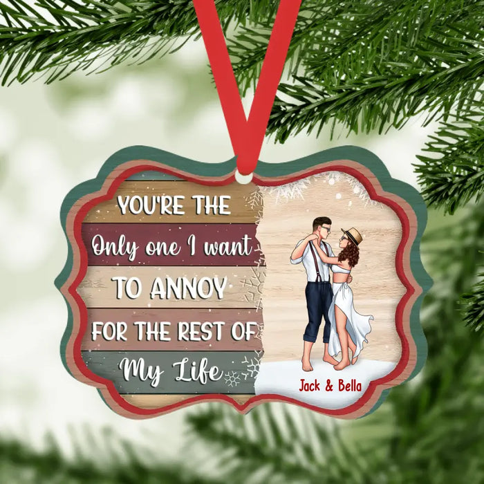 You're The Only One I Want To Annoy For The Rest Of My Life - Personalized Gifts Custom Ornament for Couples, Dancing Lovers