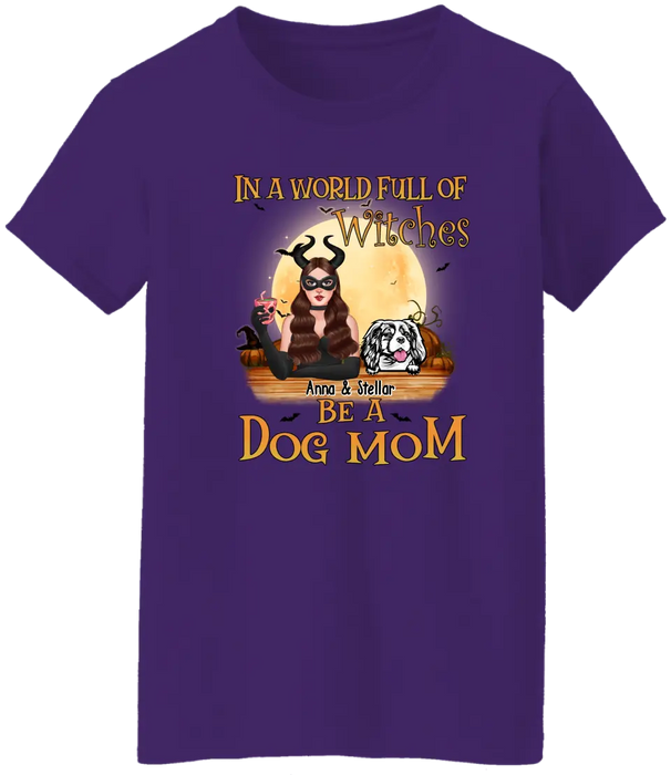 Personalized Shirt, Up To 4 Dogs, In The World Full Of Witches Be A Dog Mom - Halloween Gift, Gift For Dog Lovers