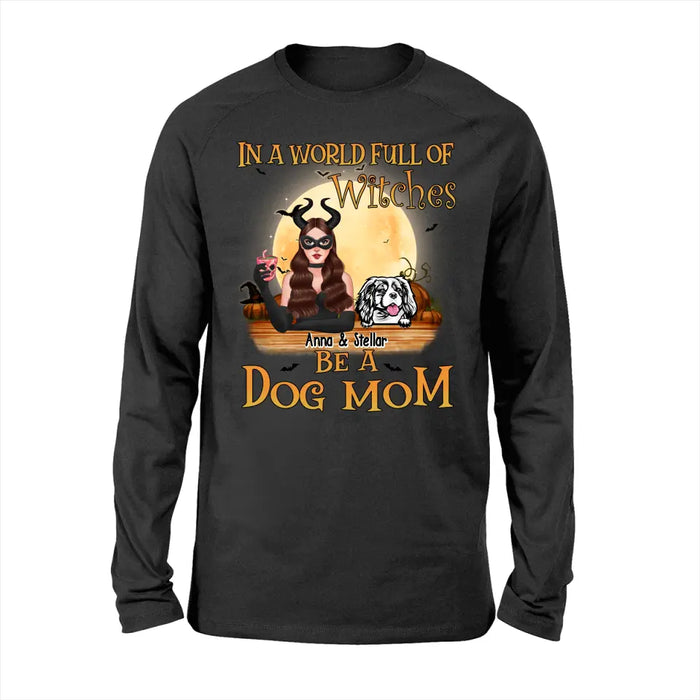 Personalized Shirt, Up To 4 Dogs, In The World Full Of Witches Be A Dog Mom - Halloween Gift, Gift For Dog Lovers