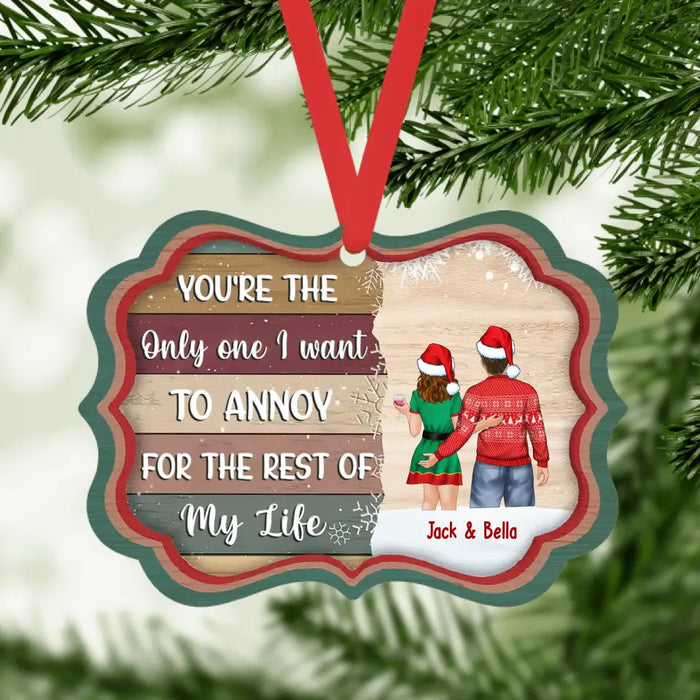 You're the Only One I Want to Annoy for the Rest of My Life - Personalized Christmas Gifts Custom Ornament for Couples