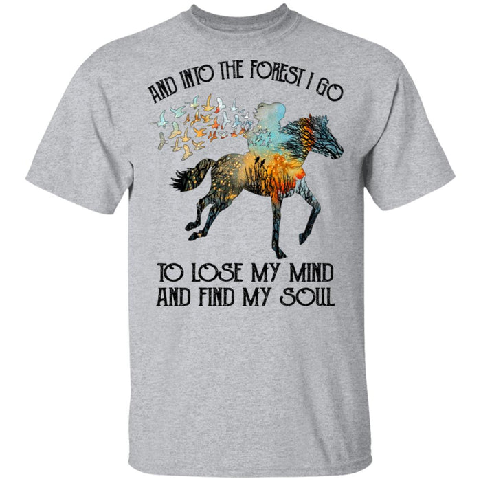 And Into The forest I Go To Lose My Mind and Find My Soul Horse Shirt