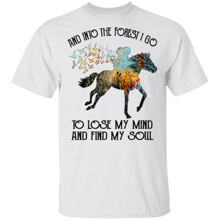 And Into The forest I Go To Lose My Mind and Find My Soul Horse Shirt