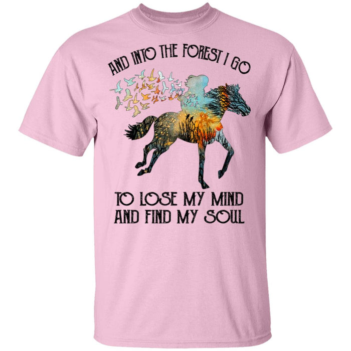 And Into The forest I Go To Lose My Mind and Find My Soul Horse Shirt