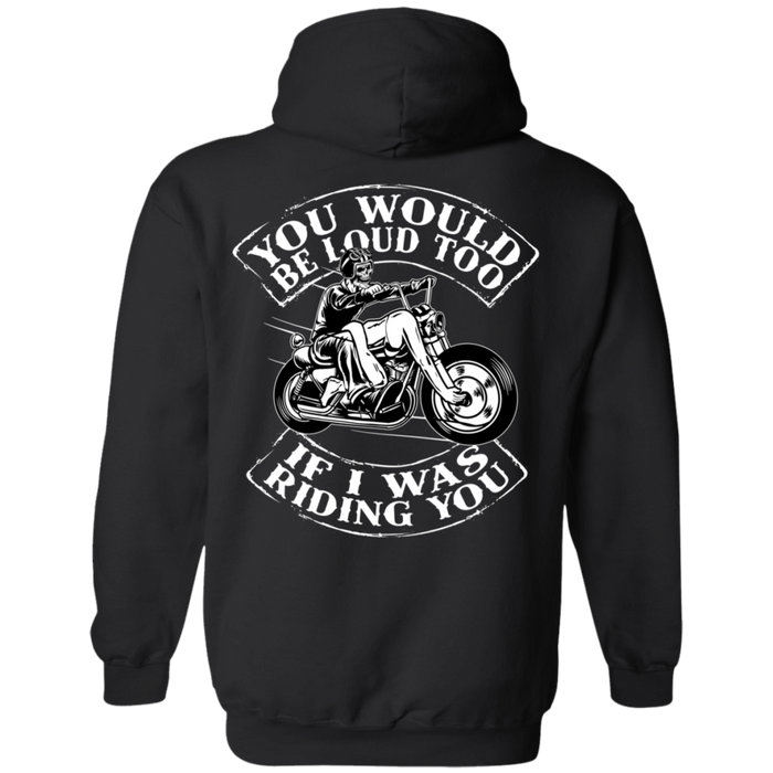 You would be loud too Biker Motorcycle Shirt