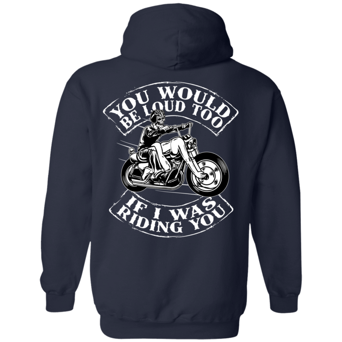 You would be loud too Biker Motorcycle Shirt